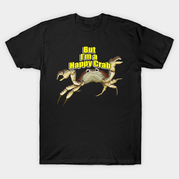 But I'm a Happy Crab T-Shirt by buckbegawk